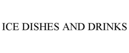 ICE DISHES AND DRINKS trademark