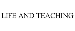 LIFE AND TEACHING trademark