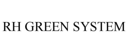 RH GREEN SYSTEM trademark