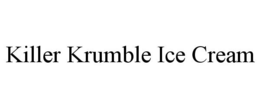 KILLER KRUMBLE ICE CREAM trademark