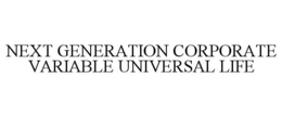 NEXT GENERATION CORPORATE VARIABLE UNIVERSAL LIFE trademark