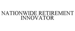 NATIONWIDE RETIREMENT INNOVATOR trademark