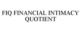 FIQ FINANCIAL INTIMACY QUOTIENT trademark