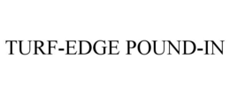 TURF-EDGE POUND-IN trademark