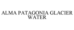 ALMA PATAGONIA GLACIER WATER trademark