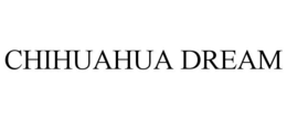 CHIHUAHUA DREAM trademark