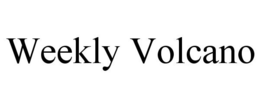 WEEKLY VOLCANO trademark