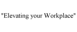 "ELEVATING YOUR WORKPLACE" trademark