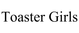 TOASTER GIRLS trademark