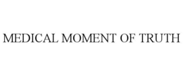 MEDICAL MOMENT OF TRUTH trademark