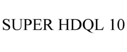 SUPER HDQL 10 trademark