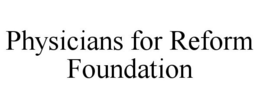 PHYSICIANS FOR REFORM FOUNDATION trademark