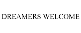 DREAMERS WELCOME trademark