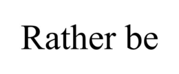 RATHER BE trademark