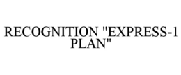 RECOGNITION "EXPRESS-1 PLAN" trademark