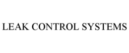 LEAK CONTROL SYSTEMS trademark