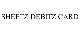 SHEETZ DEBITZ CARD trademark