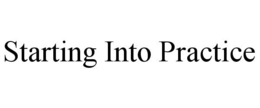 STARTING INTO PRACTICE trademark