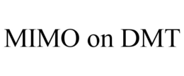 MIMO ON DMT trademark