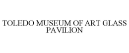 TOLEDO MUSEUM OF ART GLASS PAVILION trademark