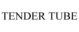 TENDER TUBE trademark