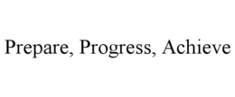 PREPARE, PROGRESS, ACHIEVE trademark