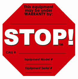 THIS EQUIPMENT UNDER WARRANTY BY _________ STOP! CALL ______________ EQUIPMENT MODEL # __________ EQUIPMENT SERIAL # _________ trademark