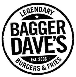 BAGGER DAVE'S LEGENDARY BURGERS & FRIES EST. 2006 trademark