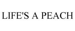 LIFE'S A PEACH trademark