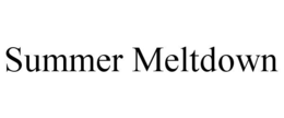 SUMMER MELTDOWN trademark