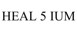 HEAL 5 IUM trademark