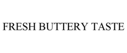 FRESH BUTTERY TASTE trademark