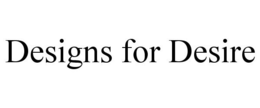 DESIGNS FOR DESIRE trademark