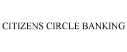 CITIZENS CIRCLE BANKING trademark