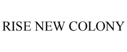 RISE NEW COLONY trademark