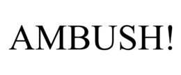 AMBUSH! trademark