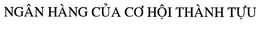 NGÂN HÀNG CUA CÓ HOI THÀNH TUU trademark