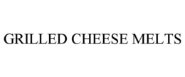 GRILLED CHEESE MELTS trademark