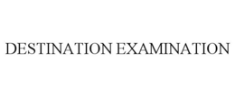 DESTINATION EXAMINATION trademark