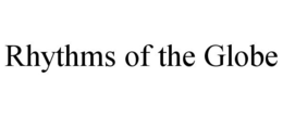RHYTHMS OF THE GLOBE trademark