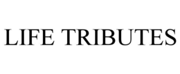LIFE TRIBUTES trademark