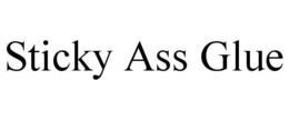 STICKY ASS GLUE trademark