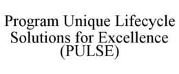 PROGRAM UNIQUE LIFECYCLE SOLUTIONS FOR EXCELLENCE (PULSE) trademark