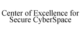 CENTER OF EXCELLENCE FOR SECURE CYBERSPACE trademark