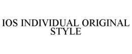 IOS INDIVIDUAL ORIGINAL STYLE trademark