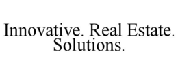 INNOVATIVE. REAL ESTATE. SOLUTIONS. trademark