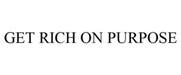 GET RICH ON PURPOSE trademark
