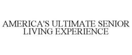 AMERICA'S ULTIMATE SENIOR LIVING EXPERIENCE trademark