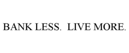 BANK LESS. LIVE MORE. trademark