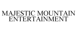 MAJESTIC MOUNTAIN ENTERTAINMENT trademark